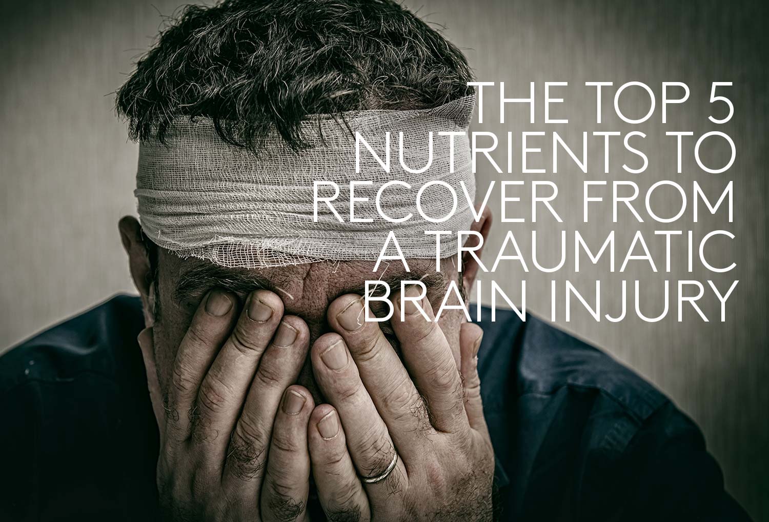 The Top 5 Brain Nutrients You Need To Recover From A Brain Injury