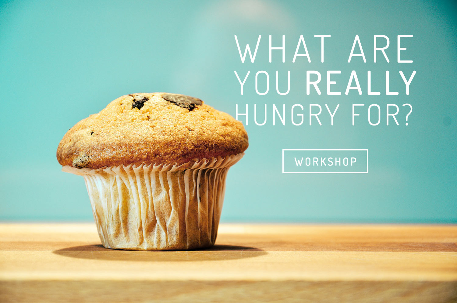 What Are You Hungry For Workshop