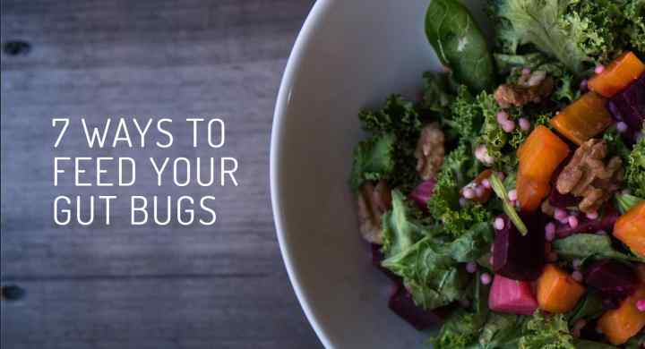 7 Ways to Feed Your Gut Bugs